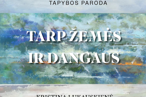 Kristinos Lukauskienės tapybos paroda ,,Tarp žemės ir dangaus”